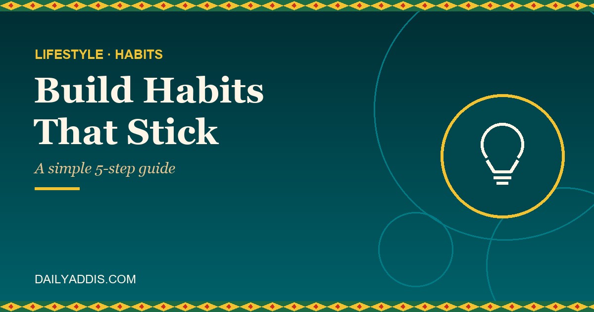 How to Build Habits That Stick: A Simple 5-Step Guide
